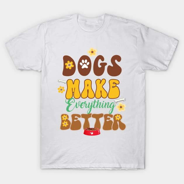 Dogs Make Everything Better T-Shirt by soufibyshop